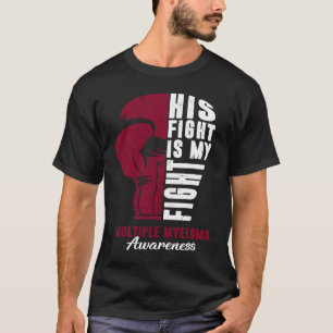 His Fight Is My Fight Multiple Myeloma Awareness S T-Shirt