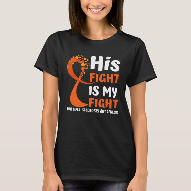 His Fight Is My Fight Multiple Sclerosis Awareness T-Shirt (Front)