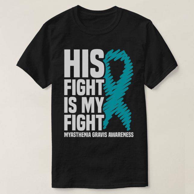 His Fight Is My Fight Myasthenia Gravis Awareness  T-Shirt (Design Front)