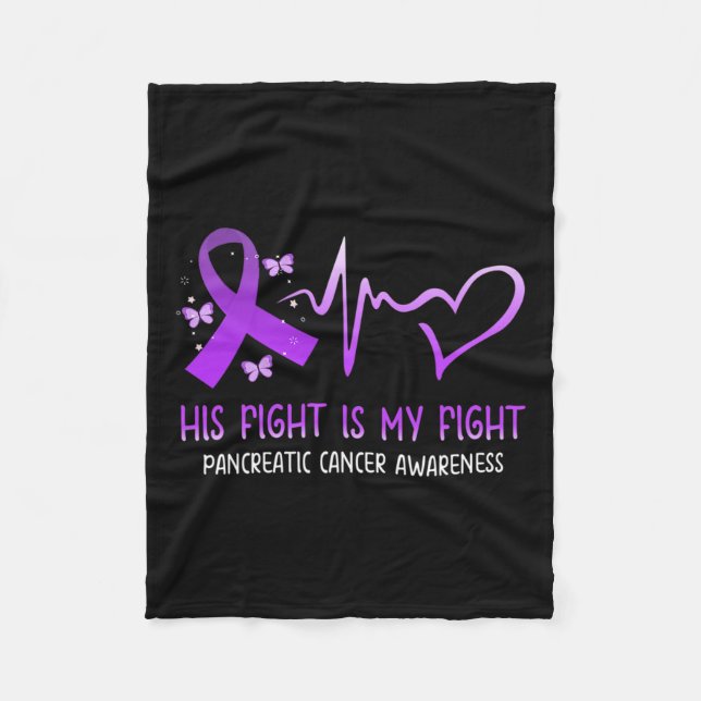 His Fight Is My Fight National Pancreatic Cancer A Fleece Blanket (Front)