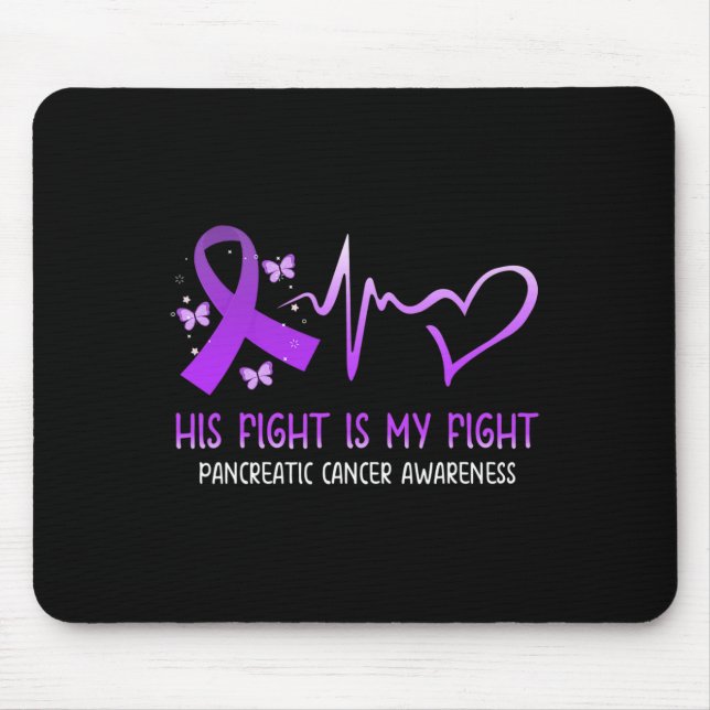 His Fight Is My Fight National Pancreatic Cancer A Mouse Pad (Front)