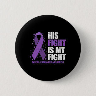 His Fight Is My Fight Pancreatic Cancer Awareness 6 Cm Round Badge