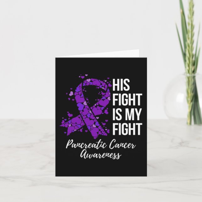 His Fight Is My Fight Pancreatic Cancer Awareness  Card (Front)
