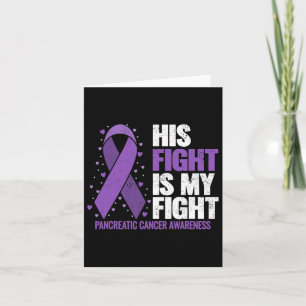 His Fight Is My Fight Pancreatic Cancer Awareness Card