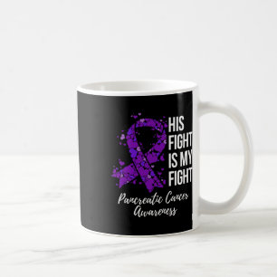 His Fight Is My Fight Pancreatic Cancer Awareness Coffee Mug