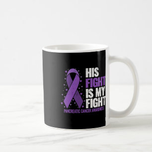 His Fight Is My Fight Pancreatic Cancer Awareness Coffee Mug