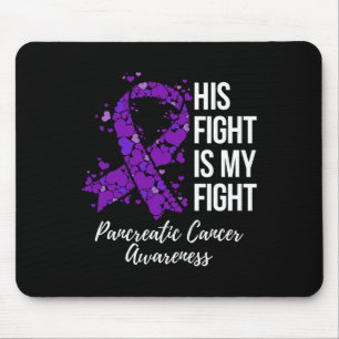 His Fight Is My Fight Pancreatic Cancer Awareness  Mouse Pad