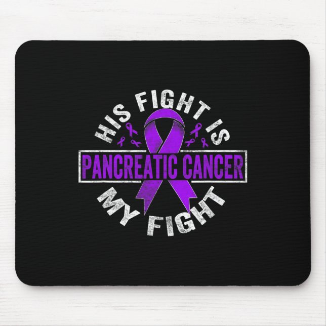 His fight is my fight Pancreatic Cancer Awareness  Mouse Pad (Front)
