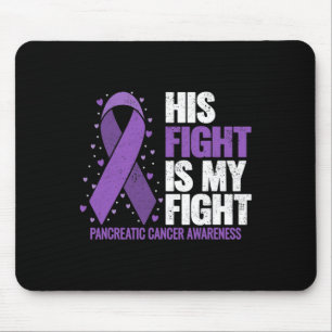 His Fight Is My Fight Pancreatic Cancer Awareness Mouse Pad