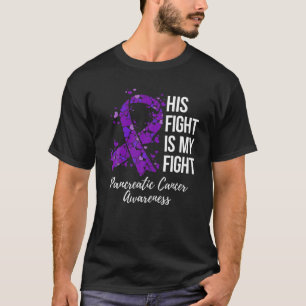 His Fight Is My Fight Pancreatic Cancer Awareness T-Shirt