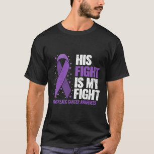 His Fight Is My Fight Pancreatic Cancer Awareness T-Shirt