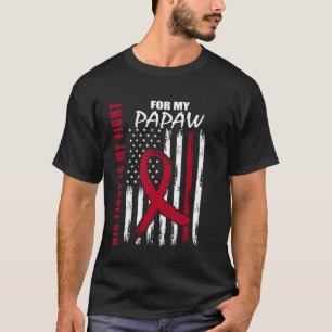 His Fight Is My Fight Papaw Multiple Myeloma Ribbo T-Shirt