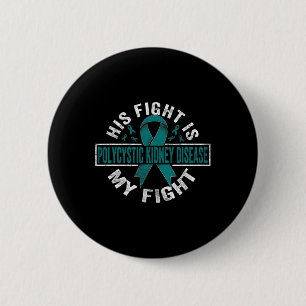 His Fight Is My Fight Polycystic Kidney Disease 6 Cm Round Badge