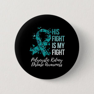 His Fight Is My Fight Polycystic Kidney Disease Aw 6 Cm Round Badge