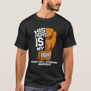 His Fight Is My Fight Prader's Prader–Willi Synd T-Shirt