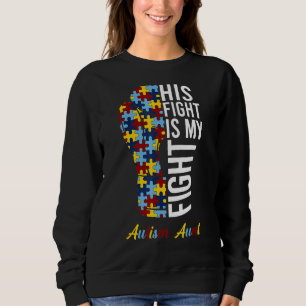 His Fight Is My Fight Proud Autism Aunt Autism Awa Sweatshirt