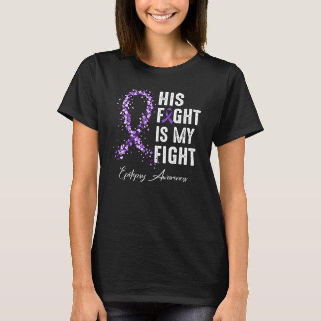 His Fight Is My Fight Purple Ribbon Epilepsy Aware T-Shirt (Front)