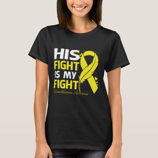 His Fight Is My Fight RETINOBLASTOMA AWARENESS Fea T-Shirt (Front)