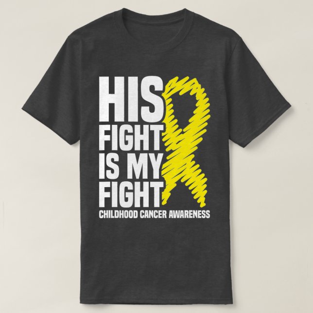 His Fight Is My Fight Ribbon Childhood Cancer Awar T-Shirt (Design Front)