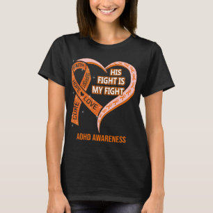 His Fight Is My Fight Ribbon Heart ADHD Awareness T-Shirt