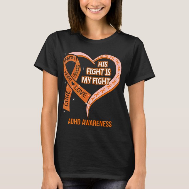 His Fight Is My Fight Ribbon Heart ADHD Awareness T-Shirt (Front)