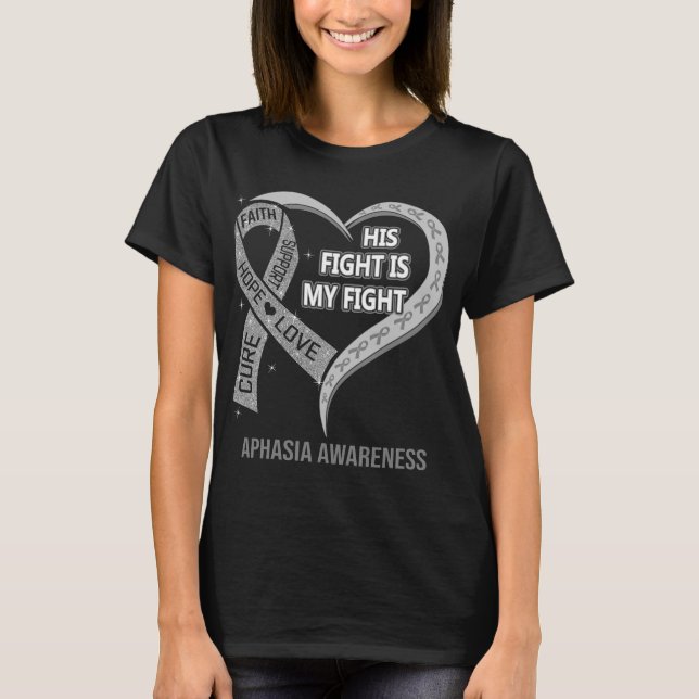 His Fight Is My Fight Ribbon Heart Aphasia  T-Shirt (Front)