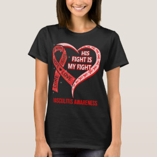 His Fight Is My Fight Ribbon Heart Vasculitis T-Shirt