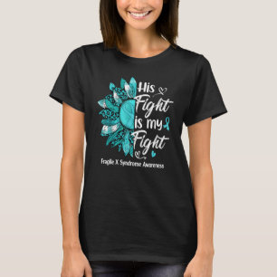His Fight Is My Fight Sunflower Fragile X Syndrome T-Shirt