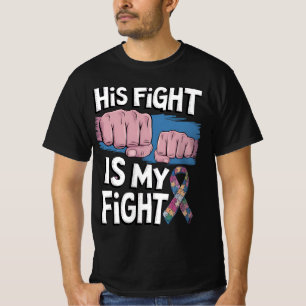 His Fight Is My Fight Support Autism Awareness T-Shirt