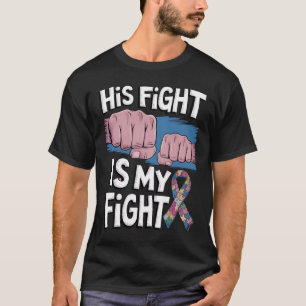 His Fight Is My Fight Support Autism Awareness T-Shirt