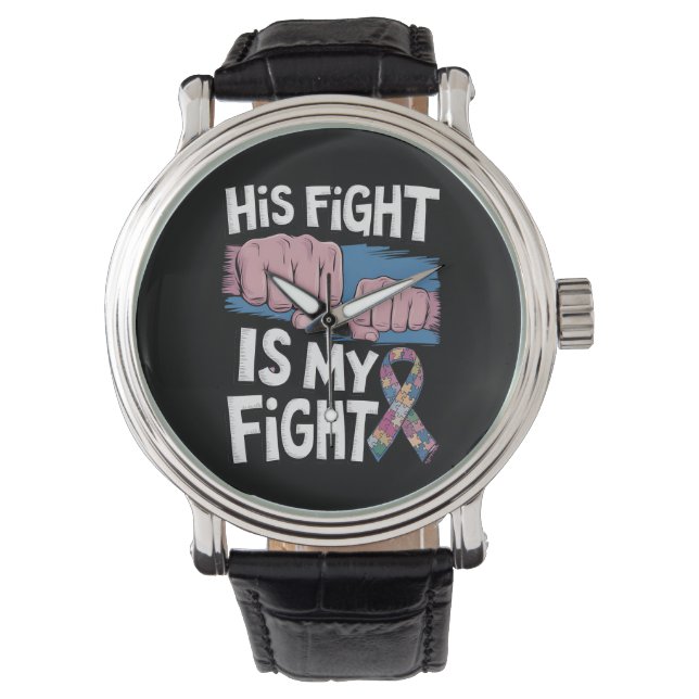 His Fight Is My Fight Support Autism Awareness Watch (Front)