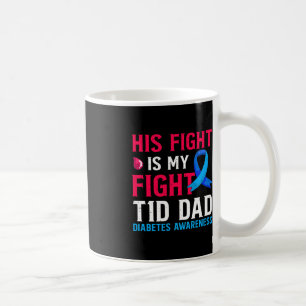 His Fight is My Fight T1D Dad Type 1 Diabetes Awar Coffee Mug