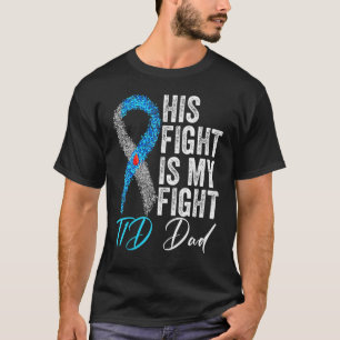 His Fight Is My Fight T1D Dad Type 1 Diabetes Awar T-Shirt