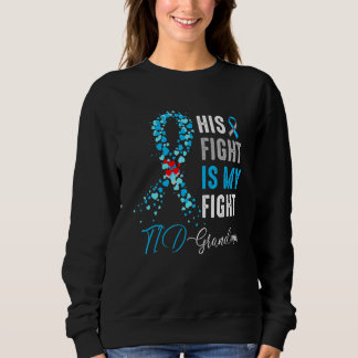 His Fight is My Fight T1D Grandma Diabetes Awarene Sweatshirt