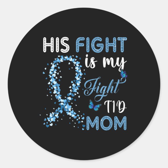 His Fight Is My Fight T1D Mum Diabetes Awareness  Classic Round Sticker (Front)