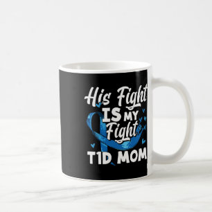 His Fight Is My Fight T1d Mum Diabetes Awareness  Coffee Mug