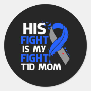 His Fight Is My Fight T1d Mum Type 1 Diabetes Awar Classic Round Sticker
