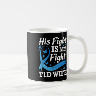 His Fight Is My Fight T1d Wife Diabetes Awareness  Coffee Mug