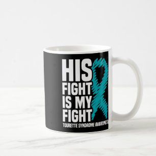 His Fight Is My Fight Tourette Syndrome Awareness Coffee Mug