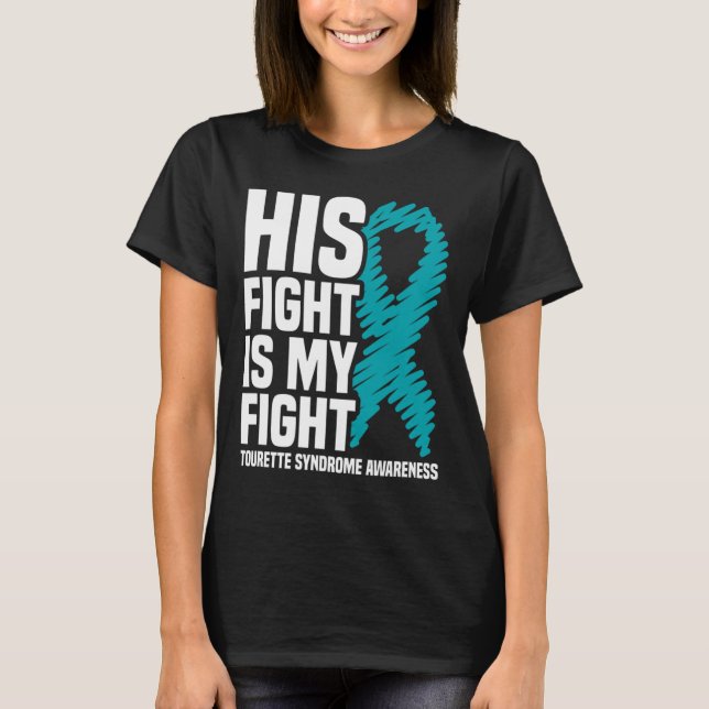His Fight Is My Fight Tourette Syndrome Awareness  T-Shirt (Front)