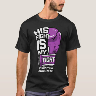 His Fight Is My Fight Warrior Porphyria Awareness  T-Shirt
