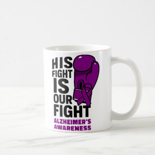 His fight Is Our Fight - Alzheimer’s Awareness Coffee Mug