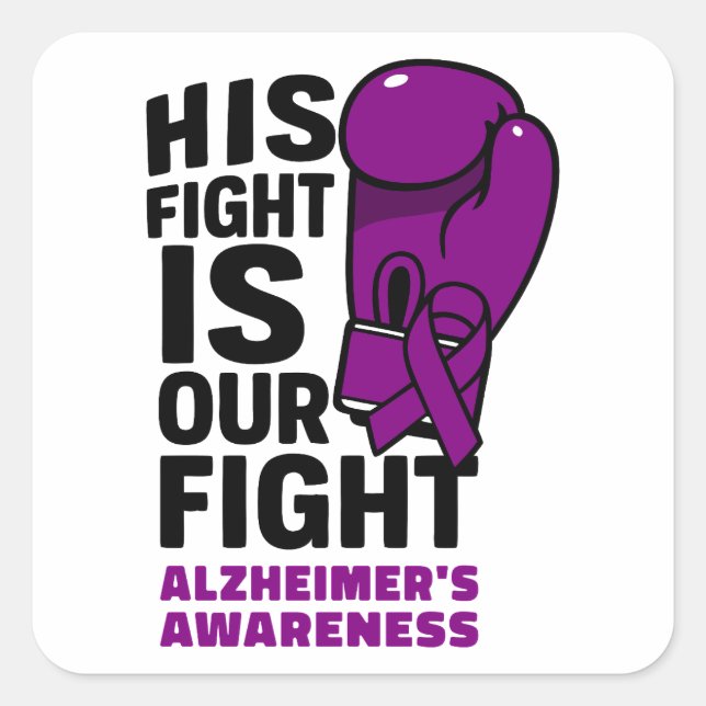 His fight Is Our Fight - Alzheimer’s Awareness Square Sticker (Front)