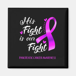 His Fight Is Our Fight Pancreatic Cancer Awareness Magnet