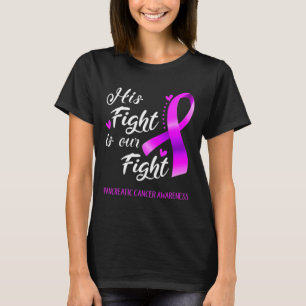 His Fight Is Our Fight Pancreatic Cancer Awareness T-Shirt