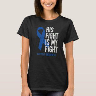His Fight My Fight Family Support Alopecia Areata T-Shirt