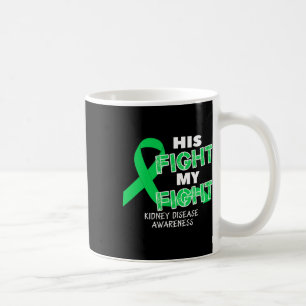 His Fight My Fight Kidney Disease Awareness For Me Coffee Mug