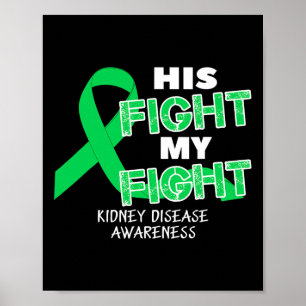 His Fight My Fight Kidney Disease Awareness For Me Poster