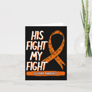 His Fight My Fight Leukaemia Awareness Orange Ribb Card