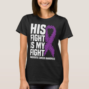 His Fight My Fight Purple Ribbon Pancreatic Cancer T-Shirt